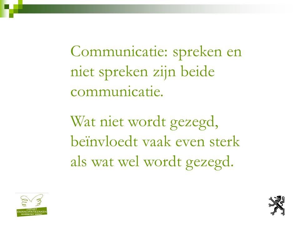 Communicatie: spreken en niet spreken zijn beide communicatie.