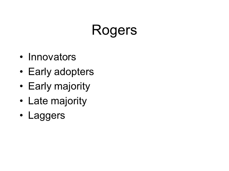 Rogers Innovators Early adopters Early majority Late majority Laggers