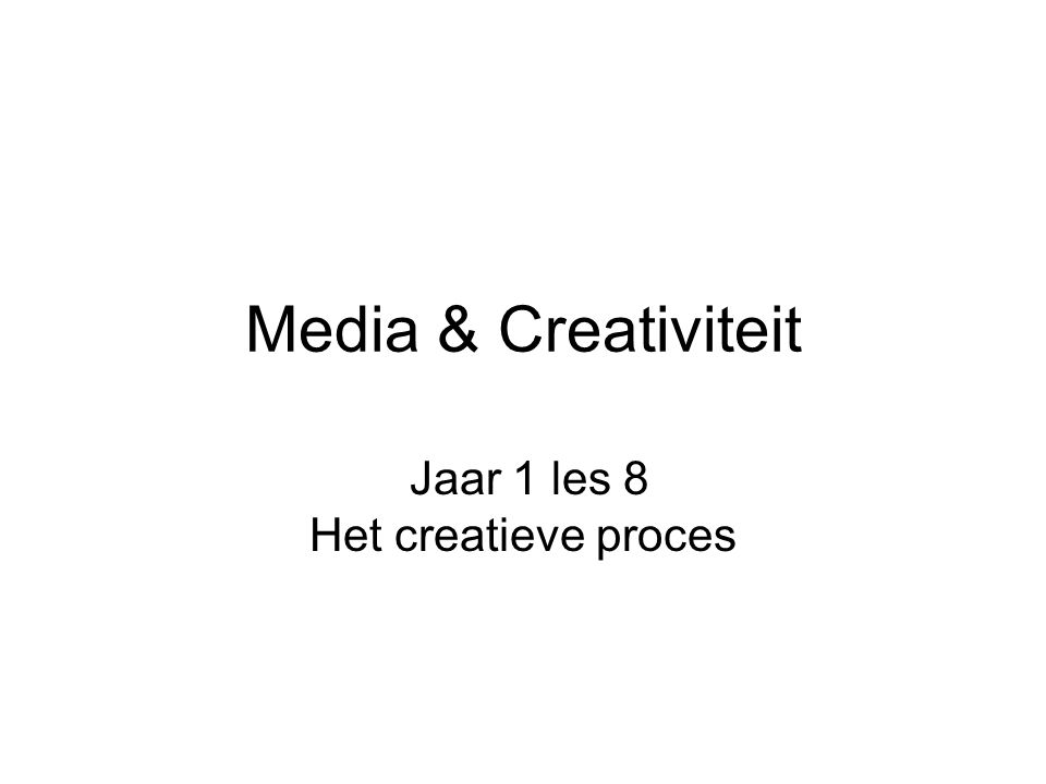 Media & Creativiteit Jaar 1 les 8 Het creatieve proces