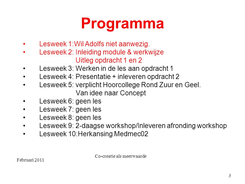Februari 2011 Co-creatie als meerwaarde 3 Programma Lesweek 1:Wil Adolfs niet aanwezig.