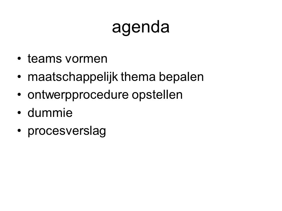 agenda teams vormen maatschappelijk thema bepalen ontwerpprocedure opstellen dummie procesverslag
