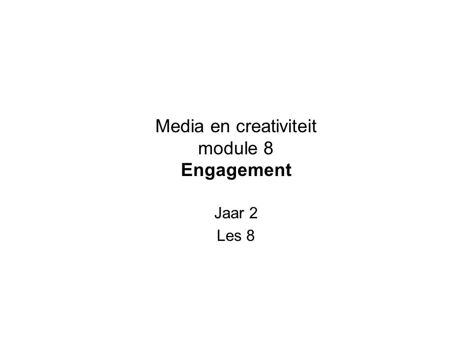 Media en creativiteit module 8 Engagement Jaar 2 Les 8