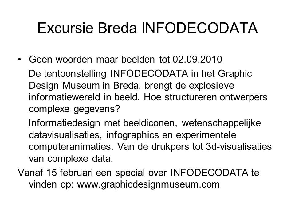 Excursie Breda INFODECODATA Geen woorden maar beelden tot De tentoonstelling INFODECODATA in het Graphic Design Museum in Breda, brengt de explosieve informatiewereld in beeld.
