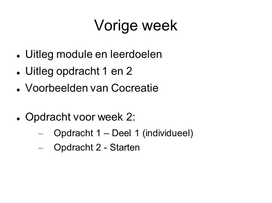 Vorige week Uitleg module en leerdoelen Uitleg opdracht 1 en 2 Voorbeelden van Cocreatie Opdracht voor week 2: – Opdracht 1 – Deel 1 (individueel) – Opdracht 2 - Starten
