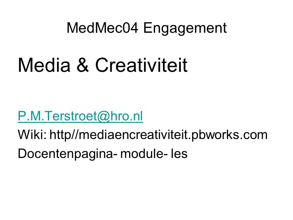 MedMec04 Engagement Media & Creativiteit Wiki: http//mediaencreativiteit.pbworks.com Docentenpagina- module- les