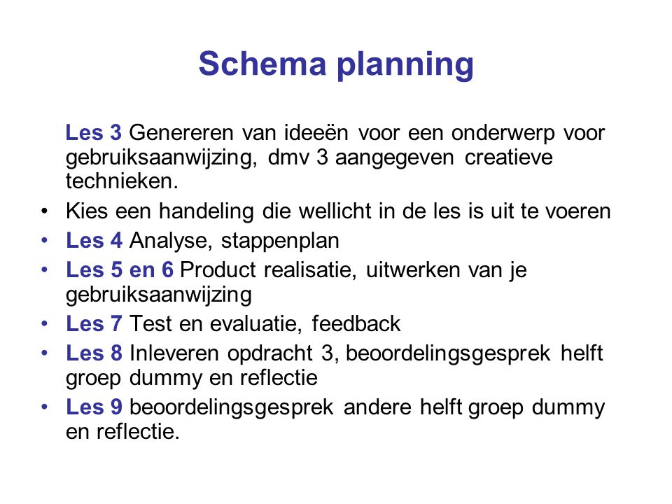 Schema planning Les 3 Genereren van ideeën voor een onderwerp voor gebruiksaanwijzing, dmv 3 aangegeven creatieve technieken.