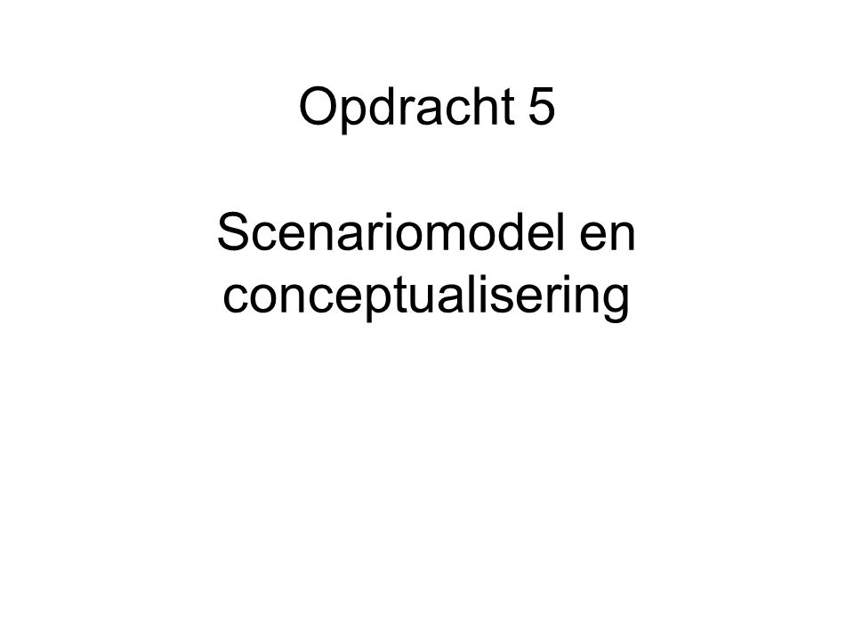 Opdracht 5 Scenariomodel en conceptualisering