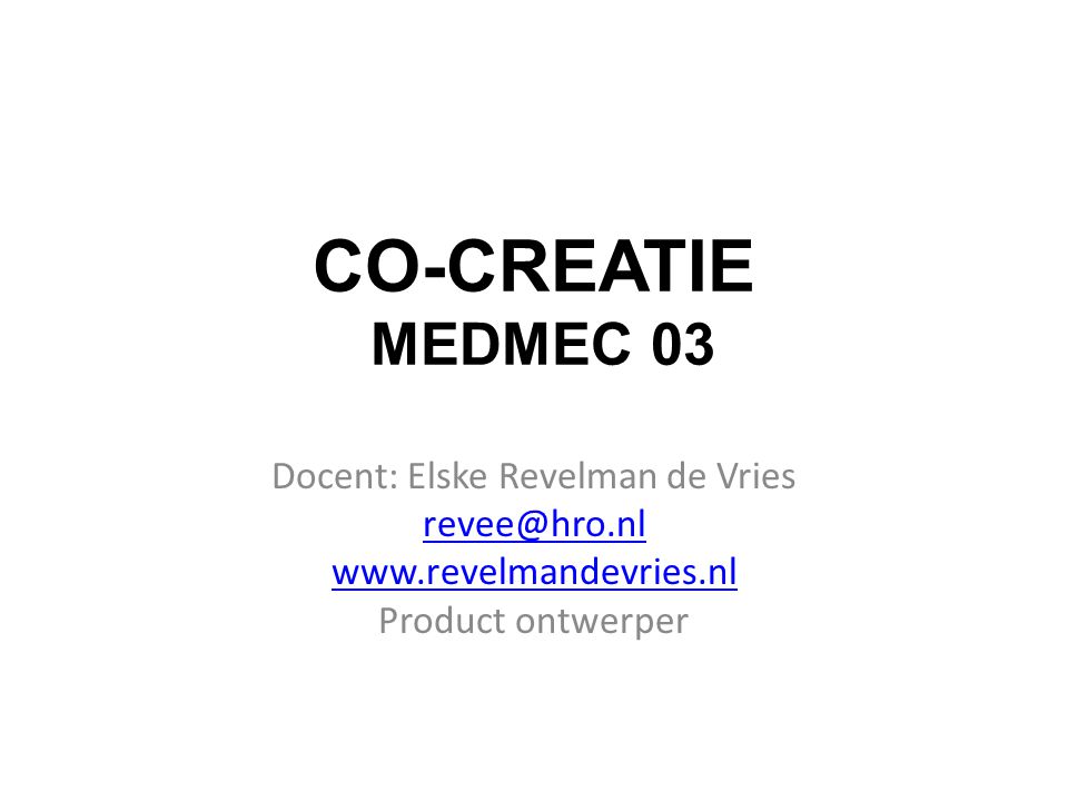 CO-CREATIE MEDMEC 03 Docent: Elske Revelman de Vries   Product ontwerper