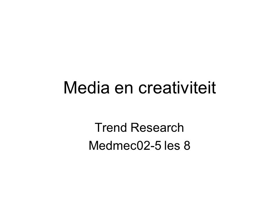Media en creativiteit Trend Research Medmec02-5 les 8