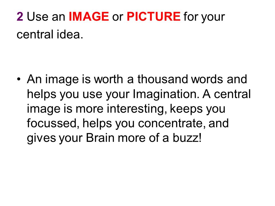 2 Use an IMAGE or PICTURE for your central idea.