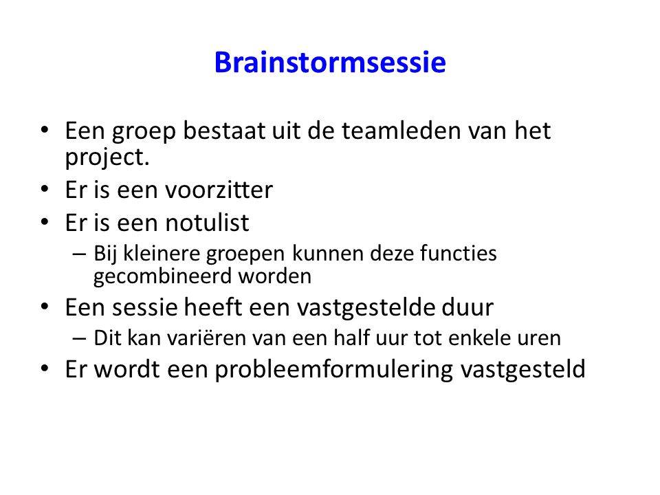 Brainstormsessie Een groep bestaat uit de teamleden van het project.