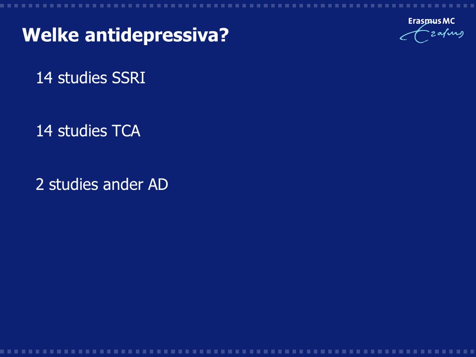 Welke antidepressiva  14 studies SSRI  14 studies TCA  2 studies ander AD