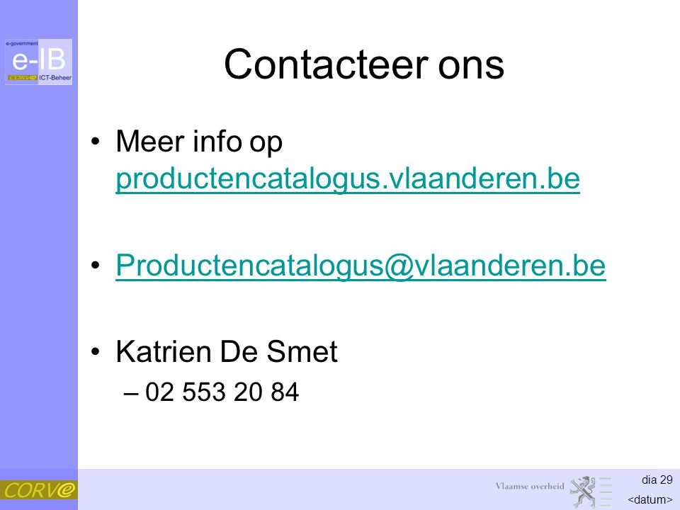 dia 29 Contacteer ons Meer info op productencatalogus.vlaanderen.be productencatalogus.vlaanderen.be Katrien De Smet –