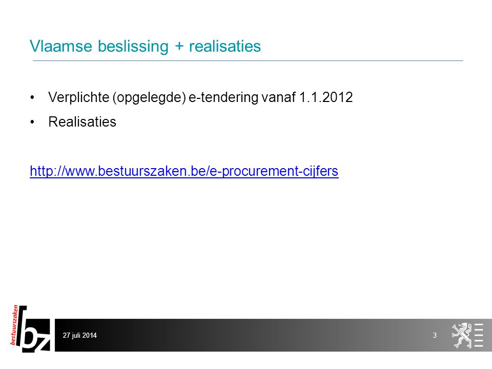 Vlaamse beslissing + realisaties Verplichte (opgelegde) e-tendering vanaf Realisaties   27 juli 20143