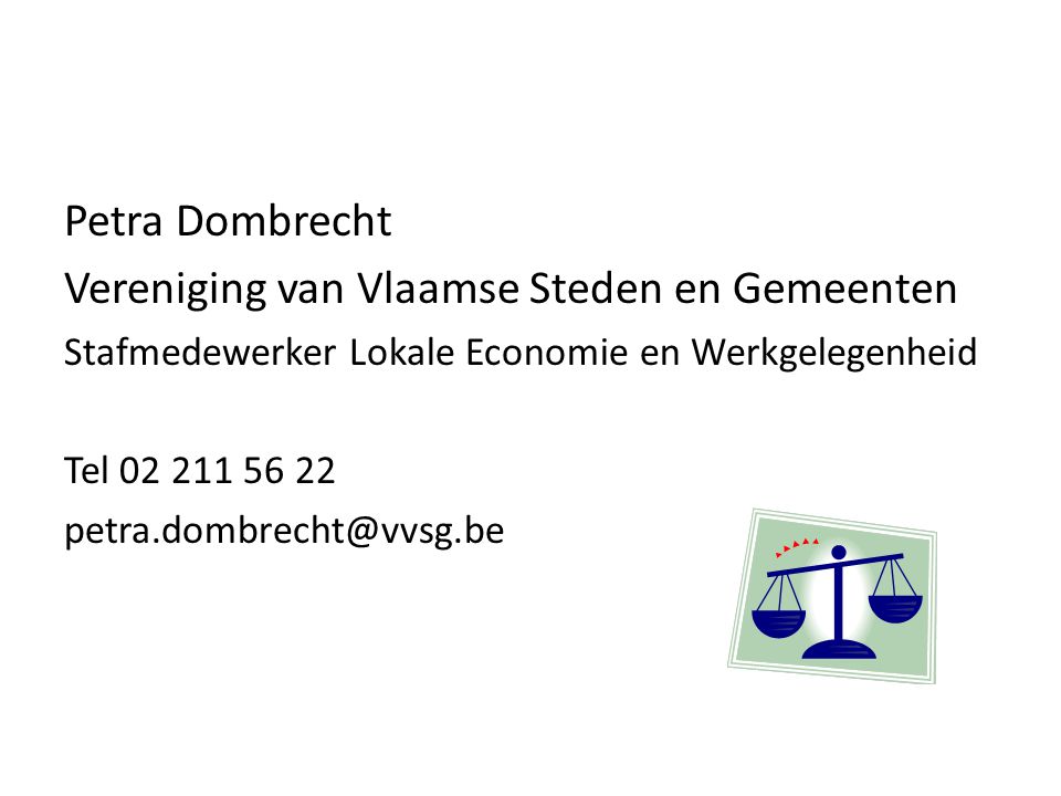 Petra Dombrecht Vereniging van Vlaamse Steden en Gemeenten Stafmedewerker Lokale Economie en Werkgelegenheid Tel