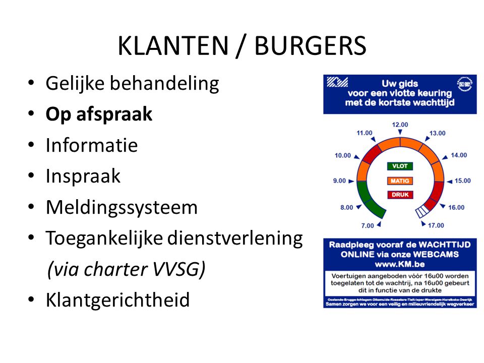 KLANTEN / BURGERS Gelijke behandeling Op afspraak Informatie Inspraak Meldingssysteem Toegankelijke dienstverlening (via charter VVSG) Klantgerichtheid