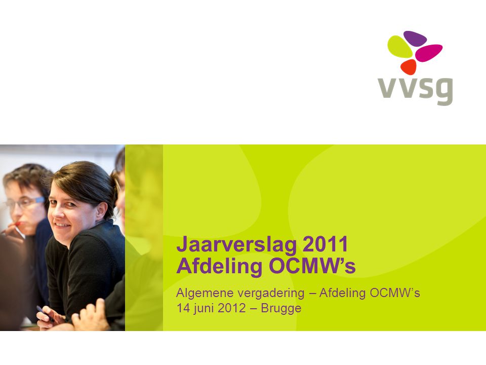 Jaarverslag 2011 Afdeling OCMW’s Algemene vergadering – Afdeling OCMW’s 14 juni 2012 – Brugge