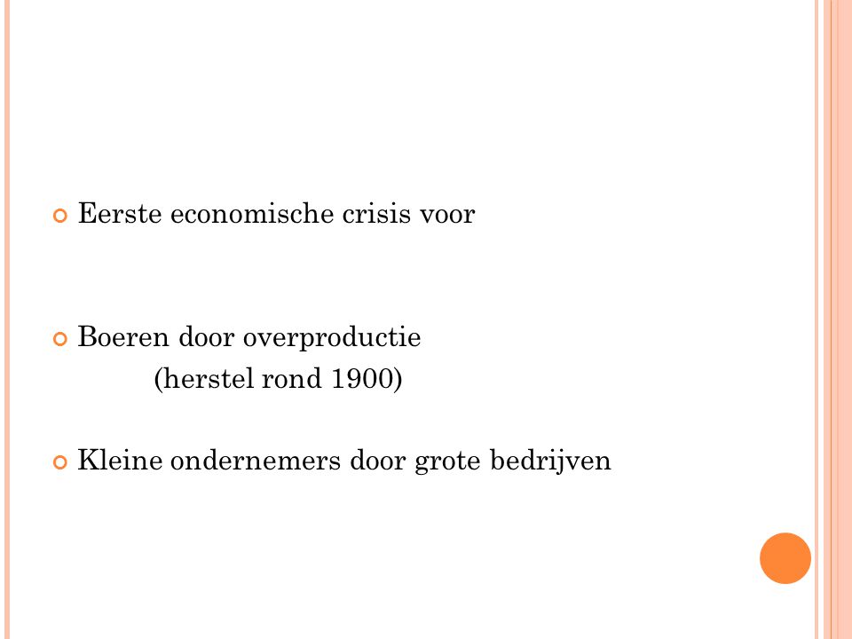 Eerste economische crisis voor Boeren door overproductie (herstel rond 1900) Kleine ondernemers door grote bedrijven