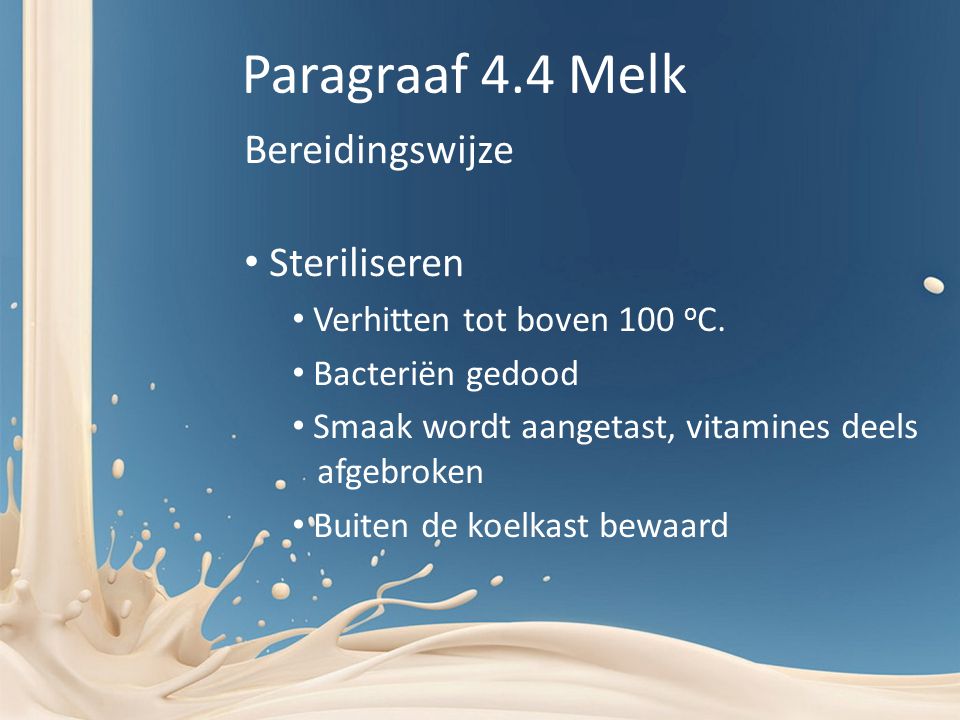 Paragraaf 4.4 Melk Bereidingswijze Steriliseren Verhitten tot boven 100 o C.