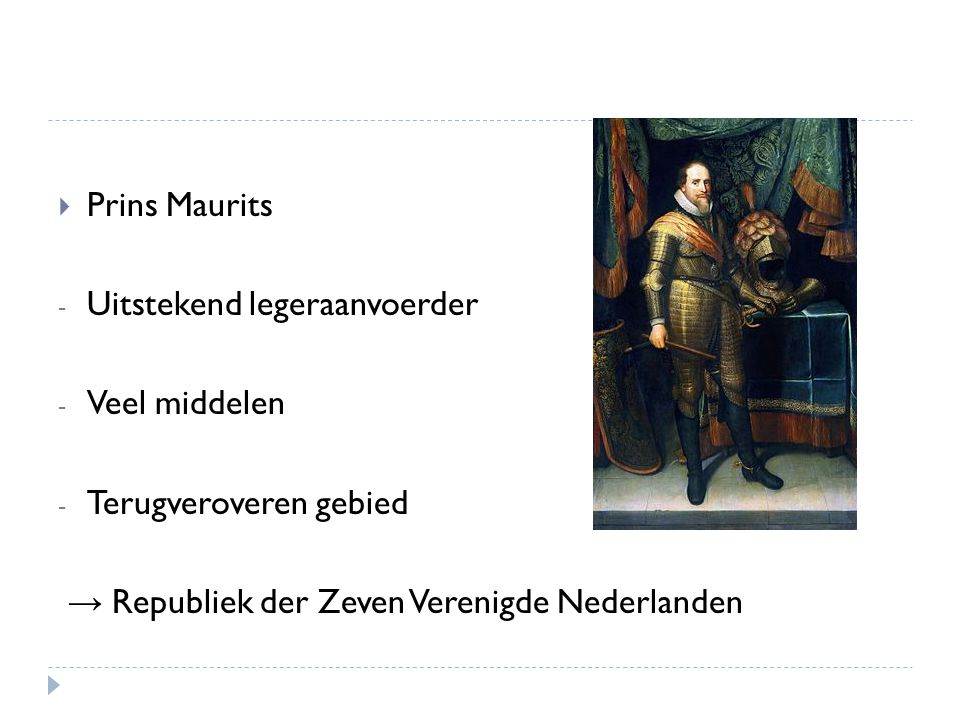  Prins Maurits - Uitstekend legeraanvoerder - Veel middelen - Terugveroveren gebied → Republiek der Zeven Verenigde Nederlanden