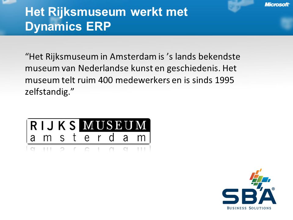 Het Rijksmuseum werkt met Dynamics ERP Het Rijksmuseum in Amsterdam is ’s lands bekendste museum van Nederlandse kunst en geschiedenis.