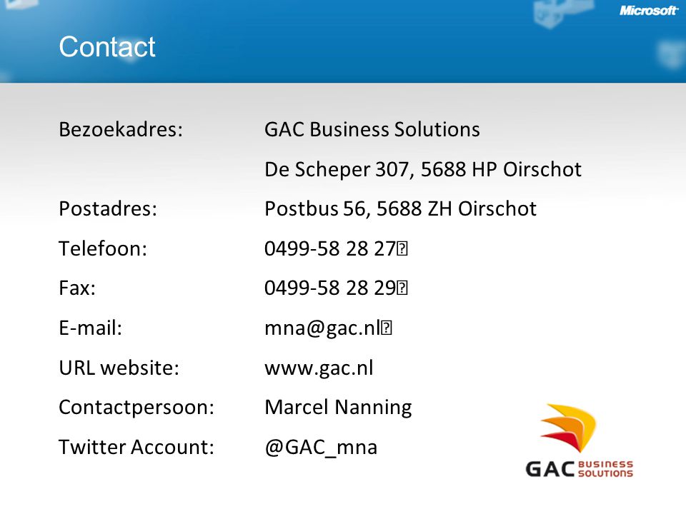 Bezoekadres: GAC Business Solutions De Scheper 307, 5688 HP Oirschot Postadres: Postbus 56, 5688 ZH Oirschot Telefoon: Fax: URL website:   Contactpersoon: Marcel Nanning Twitter Contact