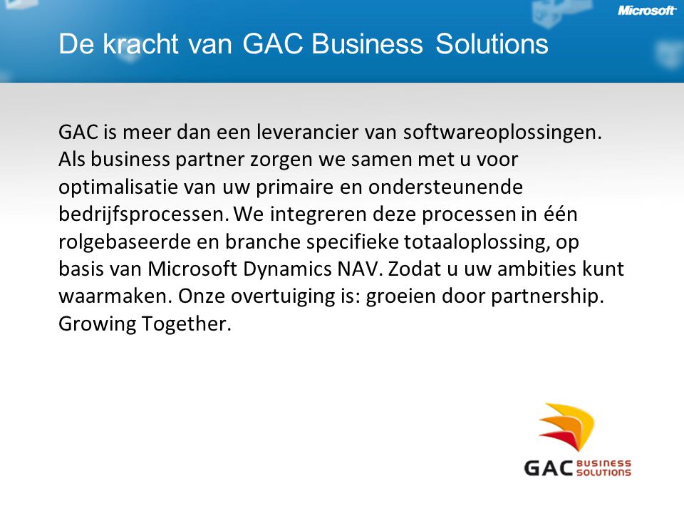 De kracht van GAC Business Solutions GAC is meer dan een leverancier van softwareoplossingen.
