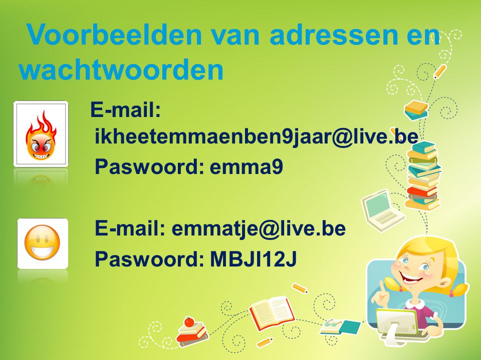 Voorbeelden van adressen en wachtwoorden   Paswoord: emma9   Paswoord: MBJI12J
