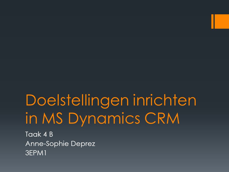 Doelstellingen inrichten in MS Dynamics CRM Taak 4 B Anne-Sophie Deprez 3EPM1