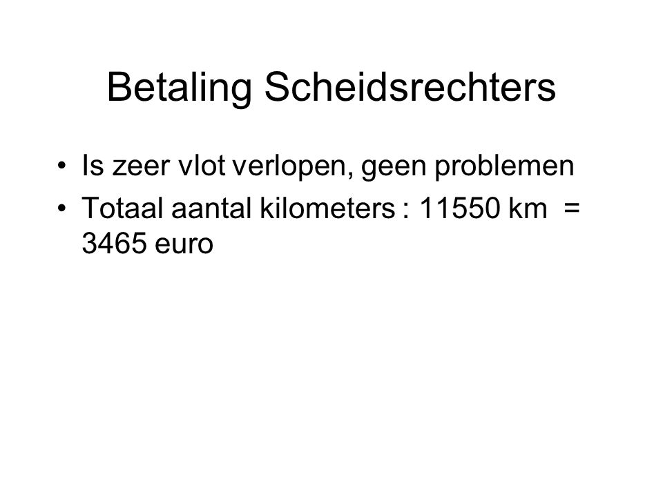 Betaling Scheidsrechters Is zeer vlot verlopen, geen problemen Totaal aantal kilometers : km = 3465 euro