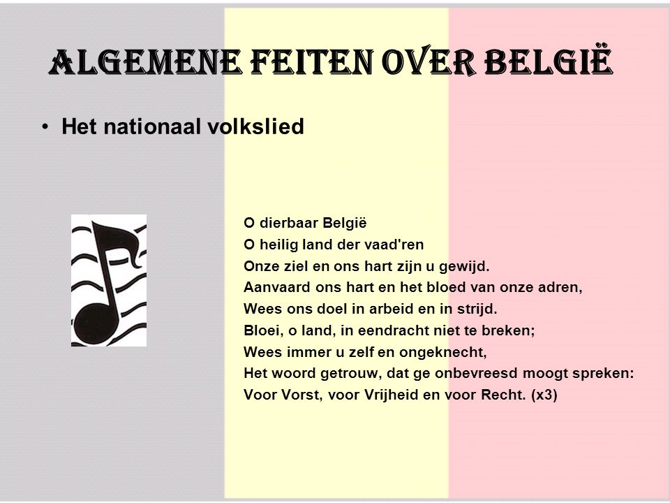 O dierbaar België O heilig land der vaad ren Onze ziel en ons hart zijn u gewijd.
