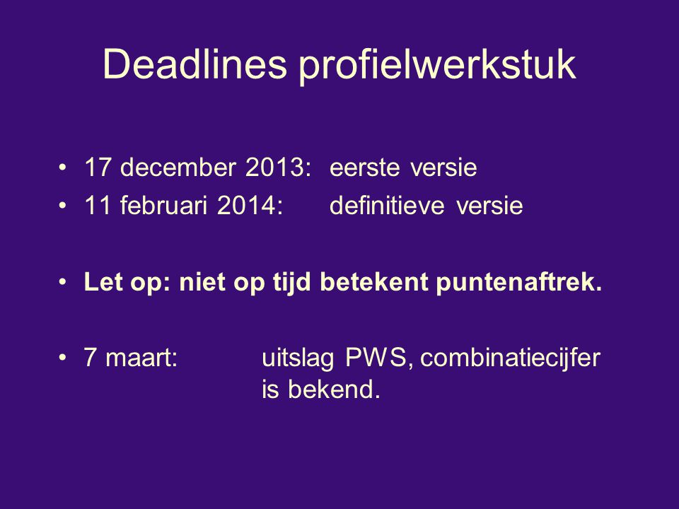 Deadlines profielwerkstuk 17 december 2013:eerste versie 11 februari 2014:definitieve versie Let op: niet op tijd betekent puntenaftrek.