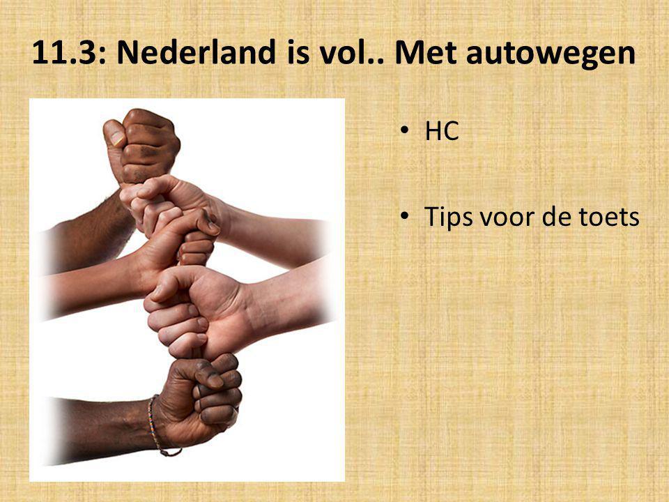 11.3: Nederland is vol.. Met autowegen HC Tips voor de toets