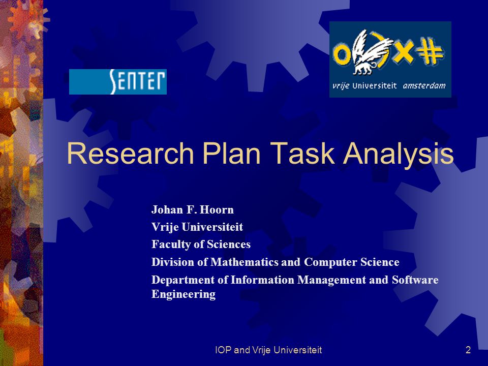 IOP and Vrije Universiteit2 Research Plan Task Analysis Johan F.
