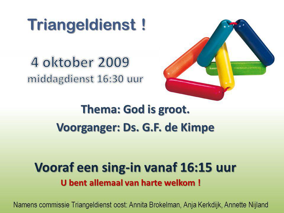 Thema: God is groot. Voorganger: Ds. G.F.