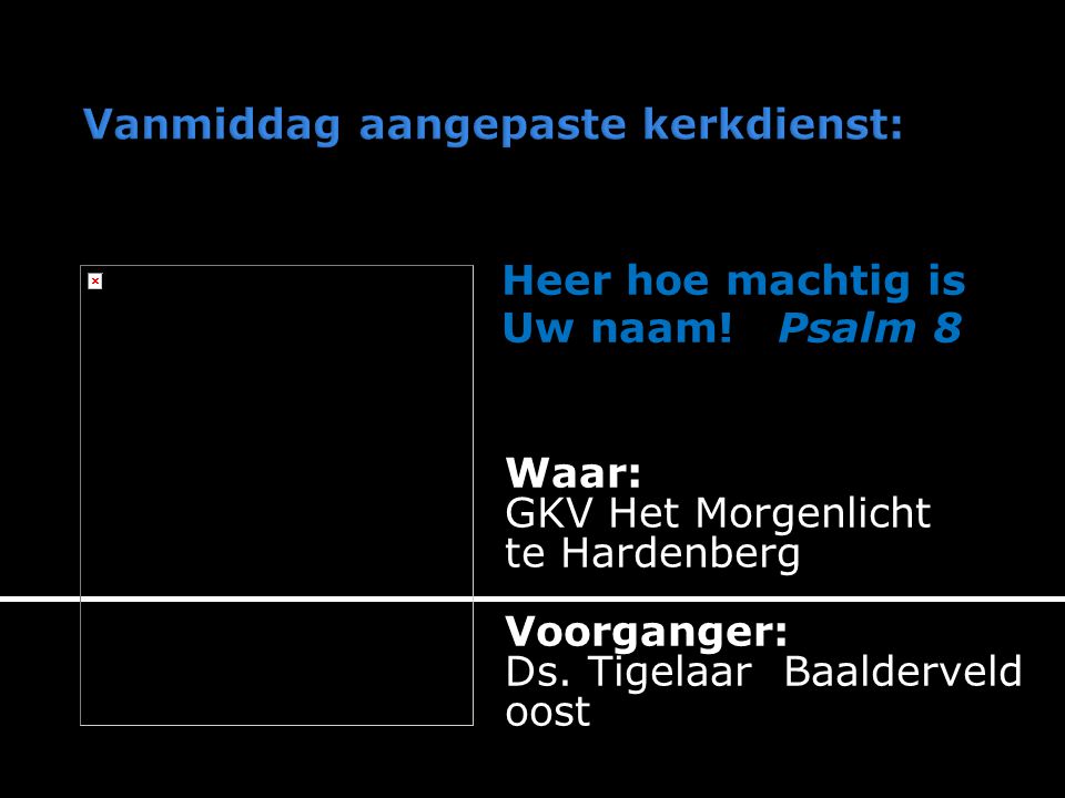 Waar: GKV Het Morgenlicht te Hardenberg Voorganger: Ds.