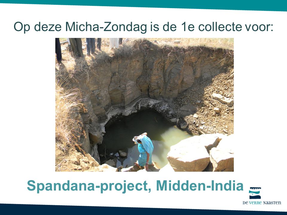 Op deze Micha-Zondag is de 1e collecte voor: Spandana-project, Midden-India