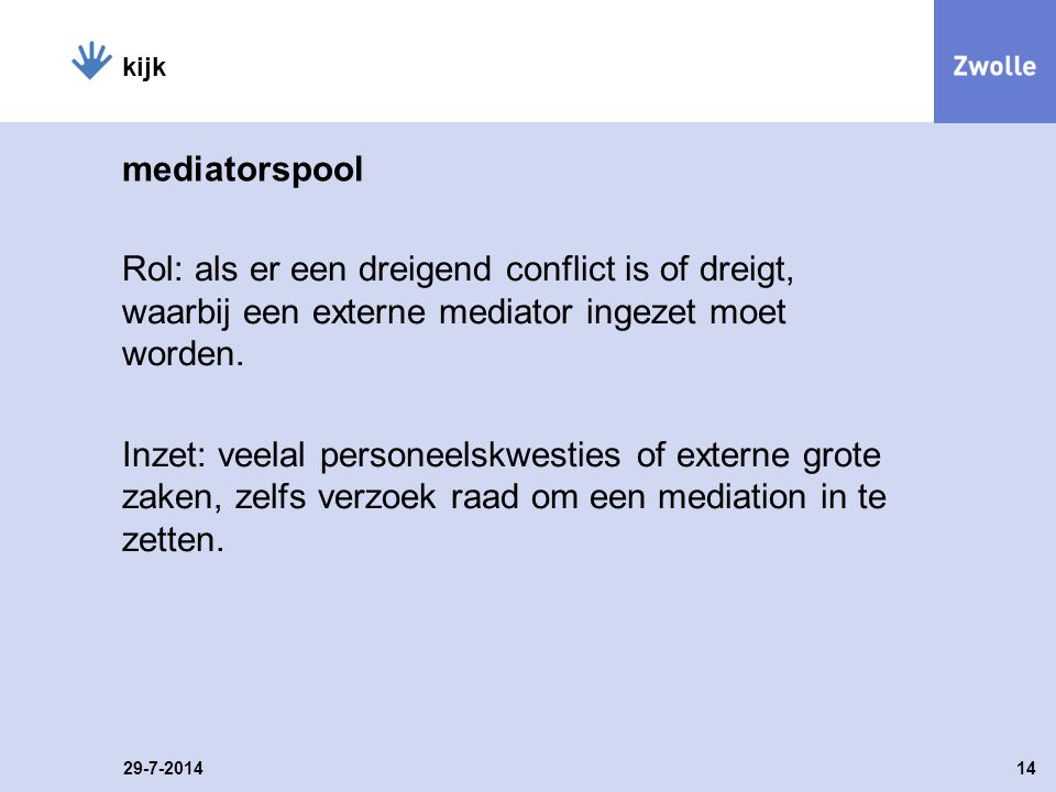 mediatorspool Rol: als er een dreigend conflict is of dreigt, waarbij een externe mediator ingezet moet worden.