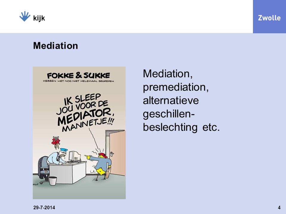 Mediation Mediation, premediation, alternatieve geschillen- beslechting etc kijk