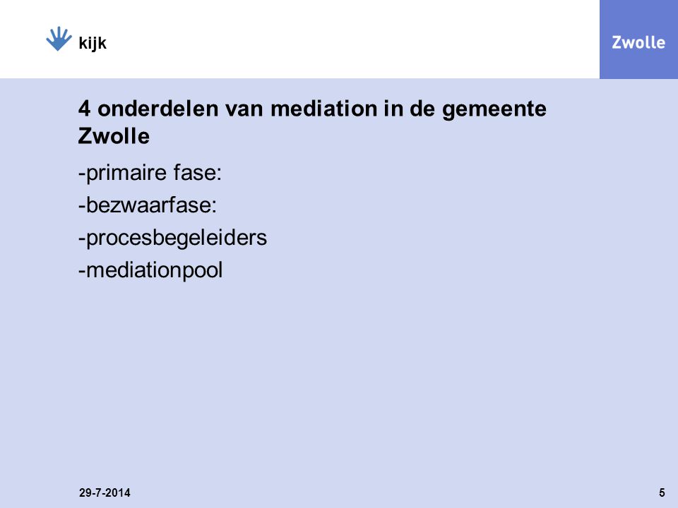 kijk 4 onderdelen van mediation in de gemeente Zwolle -primaire fase: -bezwaarfase: -procesbegeleiders -mediationpool