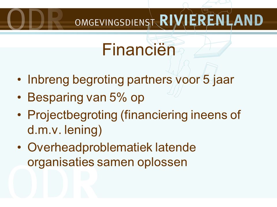 Financiën Inbreng begroting partners voor 5 jaar Besparing van 5% op Projectbegroting (financiering ineens of d.m.v.