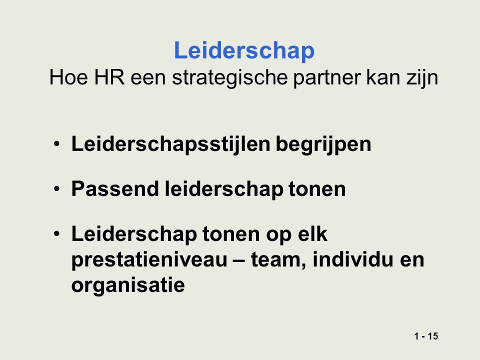 Leiderschap Hoe HR een strategische partner kan zijn Leiderschapsstijlen begrijpen Passend leiderschap tonen Leiderschap tonen op elk prestatieniveau – team, individu en organisatie
