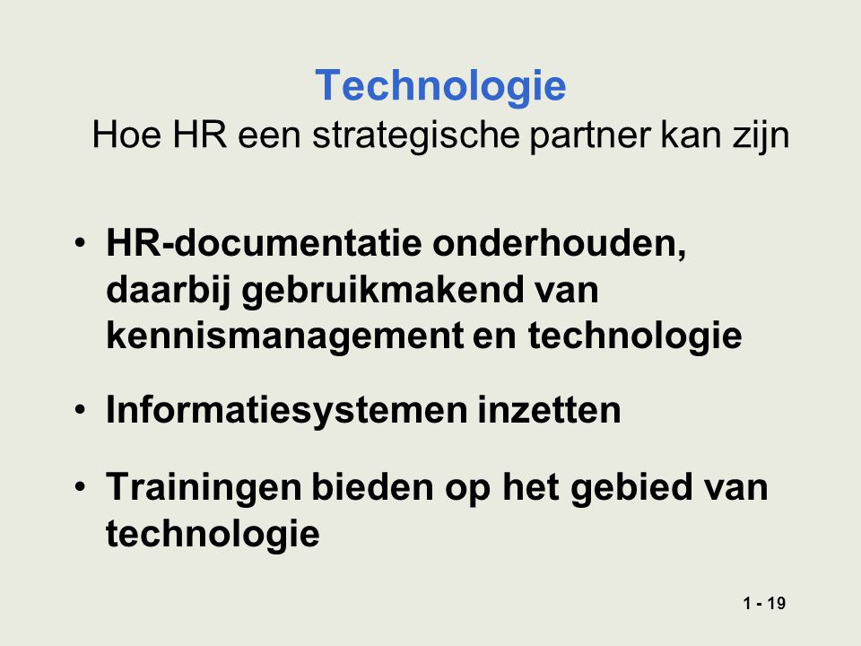 Technologie Hoe HR een strategische partner kan zijn HR-documentatie onderhouden, daarbij gebruikmakend van kennismanagement en technologie Informatiesystemen inzetten Trainingen bieden op het gebied van technologie