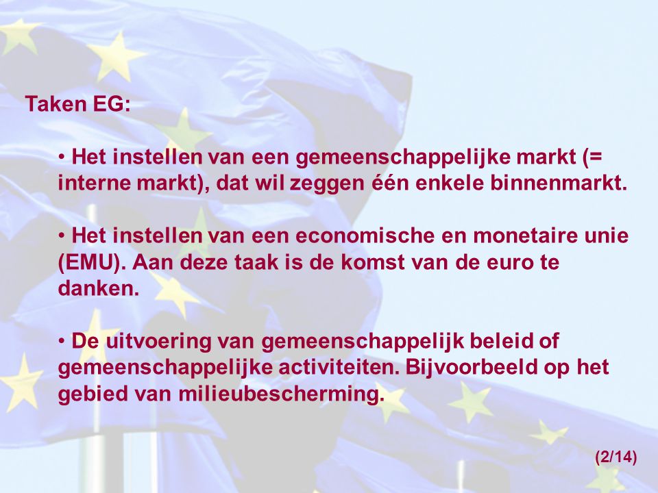 Taken EG: Het instellen van een gemeenschappelijke markt (= interne markt), dat wil zeggen één enkele binnenmarkt.