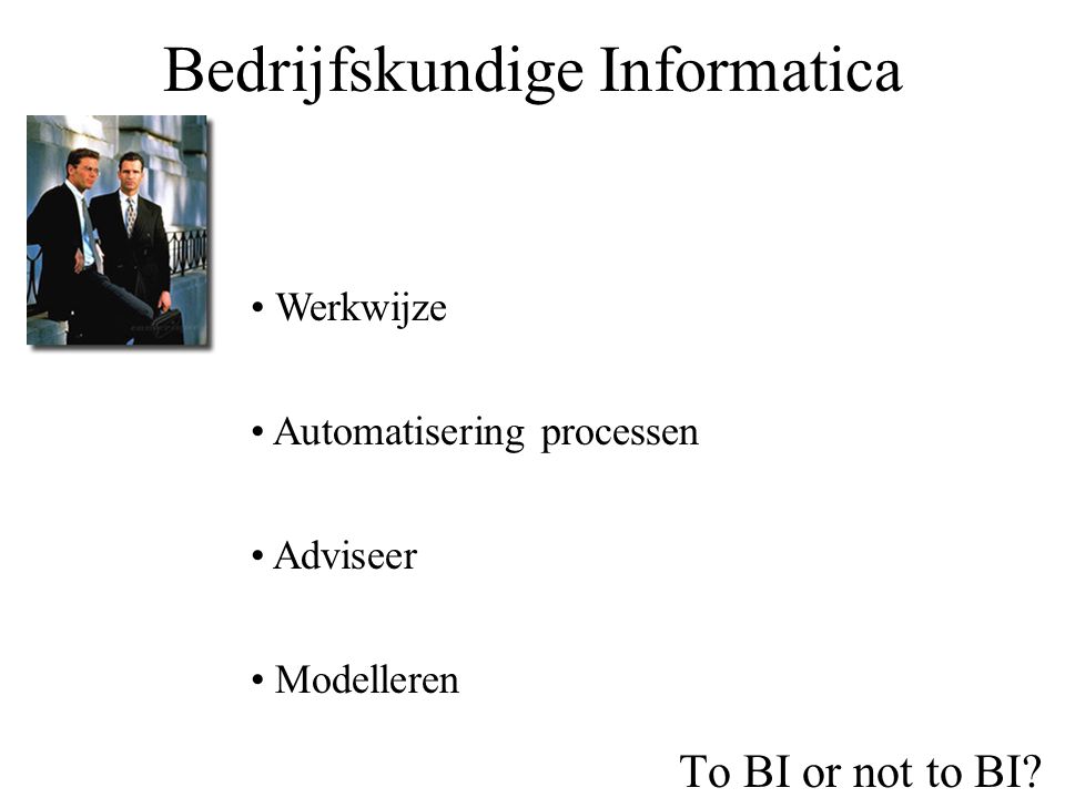 Bedrijfskundige Informatica To BI or not to BI.