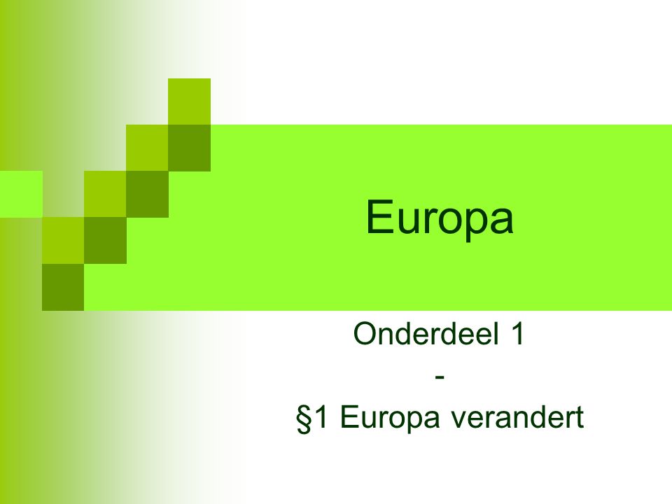 Europa Onderdeel 1 - §1 Europa verandert