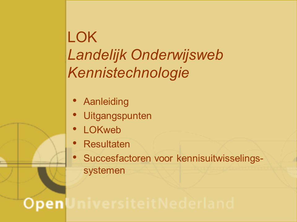 LOK Landelijk Onderwijsweb Kennistechnologie Aanleiding Uitgangspunten LOKweb Resultaten Succesfactoren voor kennisuitwisselings- systemen