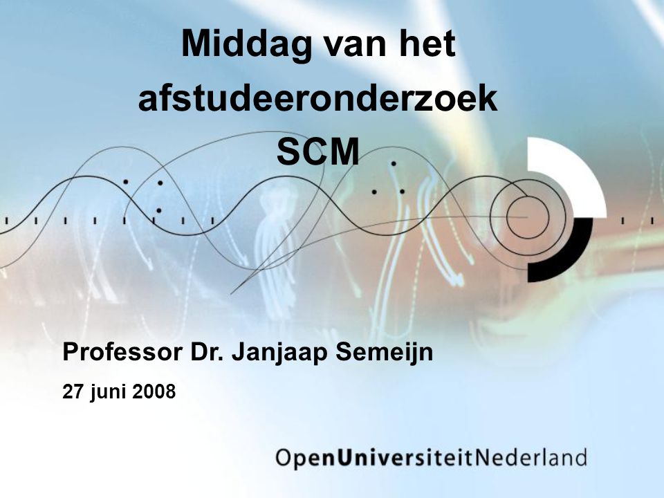 Middag van het afstudeeronderzoek SCM Professor Dr. Janjaap Semeijn 27 juni 2008
