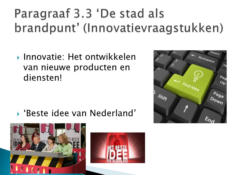  Innovatie: Het ontwikkelen van nieuwe producten en diensten!  ‘Beste idee van Nederland’