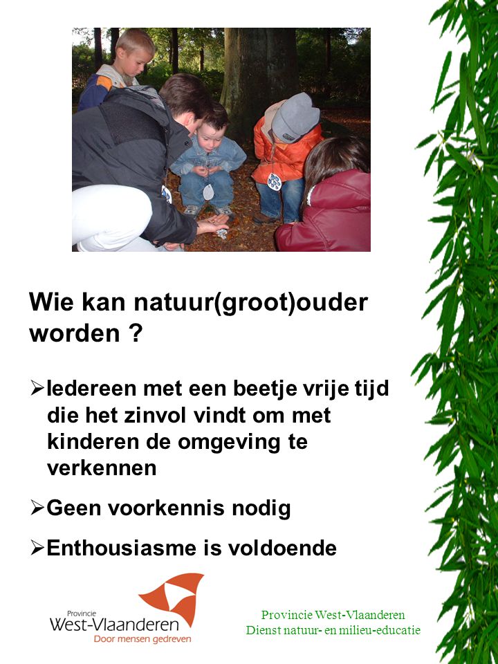 Provincie West-Vlaanderen Dienst natuur- en milieu-educatie Wie kan natuur(groot)ouder worden .